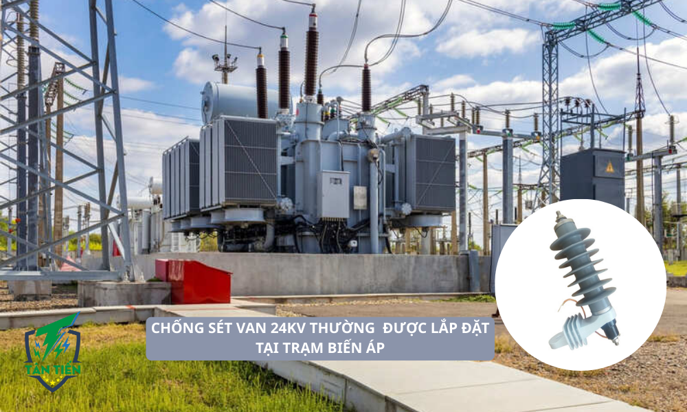 chống sét van 24kV cần được lắp đặt tại các vị trí xung yếu như Trạm biến áp
